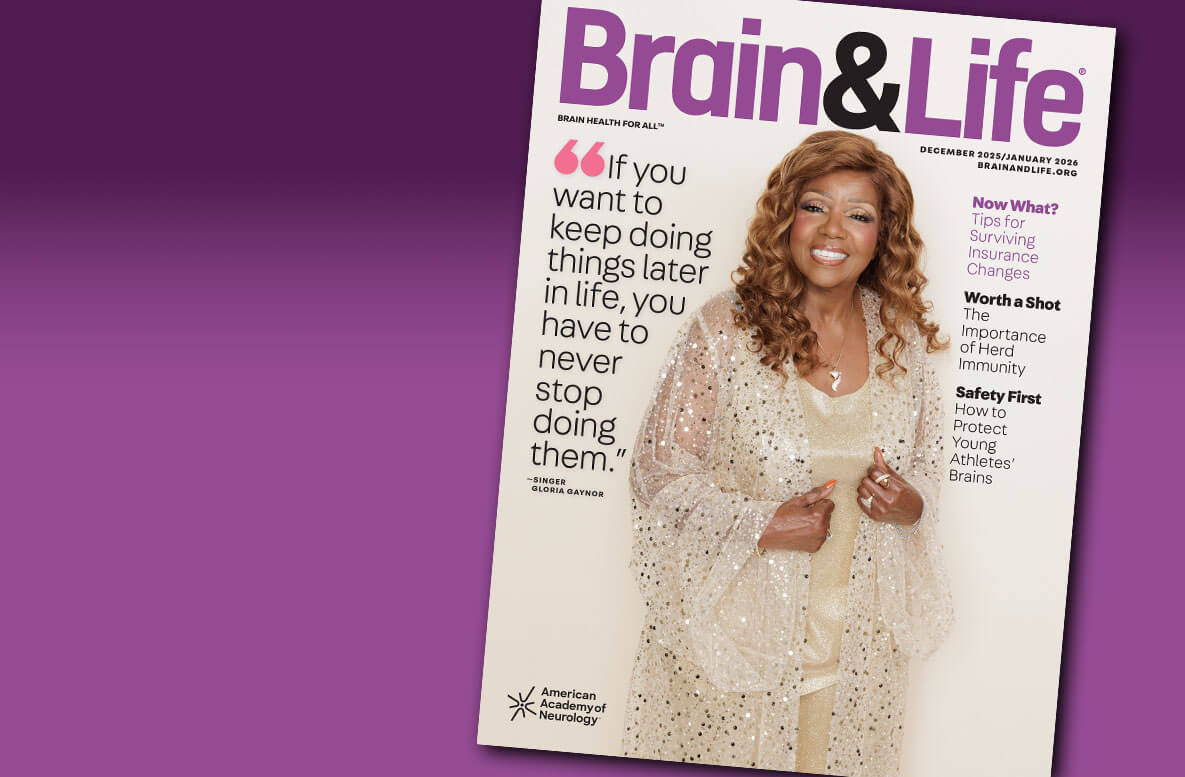 Cover of Brain & Life magazine featuring a woman in a sparkly, cream-colored outfit smiling at the camera. A large quote on the left reads, ‘If you want to keep doing things later in life, you have to never stop doing them.’ The quote is attributed to singer Gloria Gaynor in the printed text. Additional headlines on the right discuss insurance changes, herd immunity, and protecting young athletes’ brains.